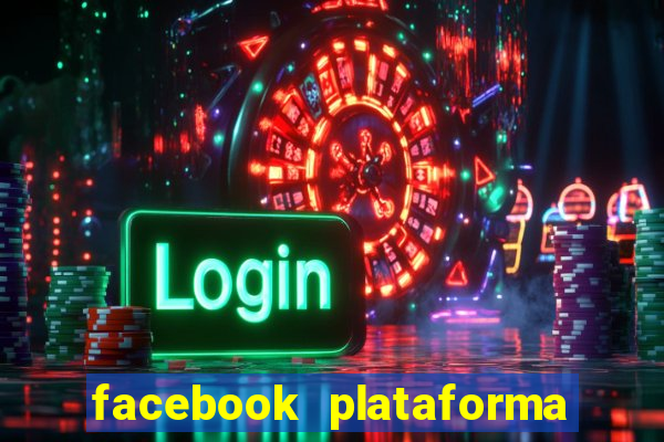 facebook plataforma pagando no cadastro